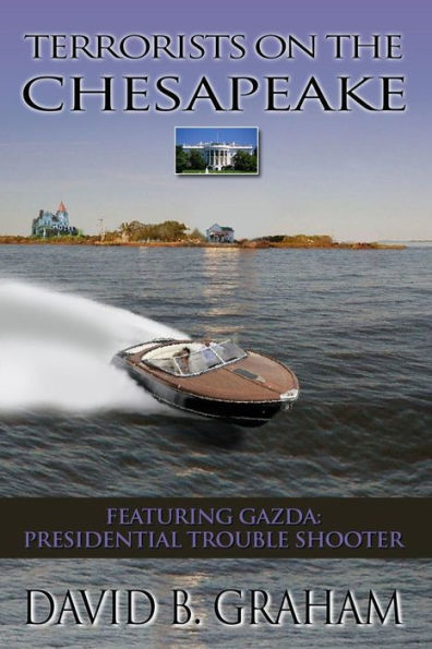 Terrorists On The Chesapeake : Featuring Gazda, Presidential Troubleshooter