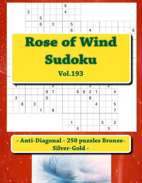 Rose Of Wind Sudoku - Anti-Diagonal - 250 Puzzles Bronze-Silver-Gold - Vol.193 : 9 X 9 Pitstop. The Best Sudoku For You.