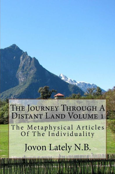 The Journey Through A Distant Land Volume 1 : The Metaphysical Articles Of The Individuality