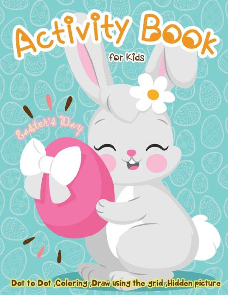 Easter's Day Activity Book for Kids: Dot to Dot, Coloring ,Draw using the Grid, Hidden picture