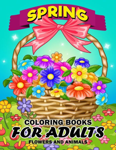 Spring Coloring Books For Adults : Flower And Animals Unique Coloring Book Easy, Fun, Beautiful Coloring Pages