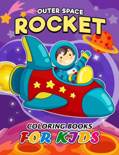 Outer Space Rocket Coloring Book For Kids : Easy Activity Book For Boys, Girls And Toddlers