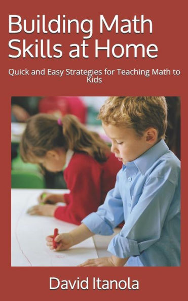 Desarrollar habilidades matemáticas en casa: estrategias rápidas y sencillas para enseñar matemáticas a los niños
