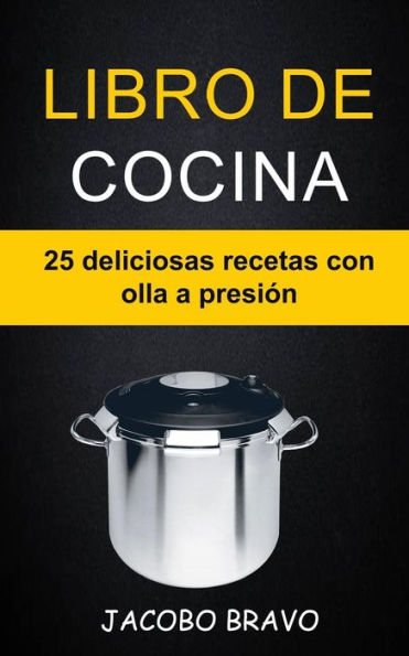 Libro De Cocina : 25 Deliciosas Recetas Con Olla A Presión