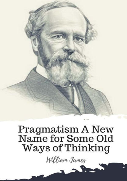 Pragmatism A New Name For Some Old Ways Of Thinking - 9781986940061