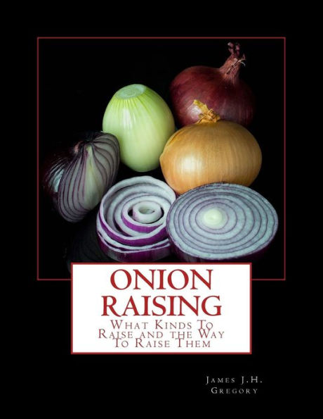 Onion Raising : What Kinds To Raise And The Way To Raise Them