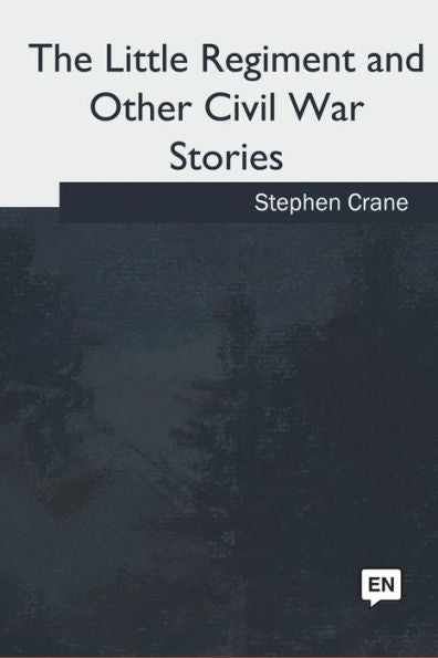 The Little Regiment And Other Civil War Stories