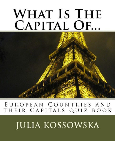 What Is The Capital Of... : European Countries And Their Capitals Quiz Book