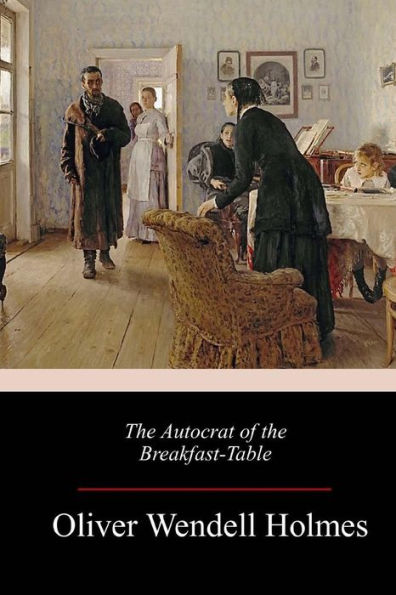 The Autocrat Of The Breakfast-Table - 9781986969352