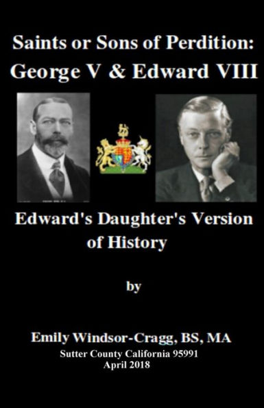 Saints Or Sons Of Perdition:George V And Edward Viii: : Edward's Daughter's Version Of History