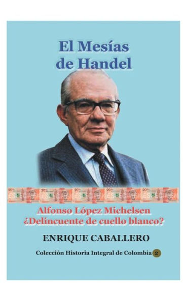 El Mes�as de Handel : Alfonso L�pez Michelsen: �Delincuente de cuello blanco?