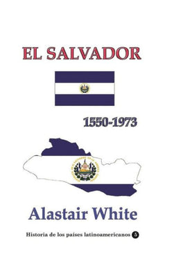 El Salvador 1550-1973 : Cuatro siglos de evoluci�n hist�rica y geopol�tica salvadore�as