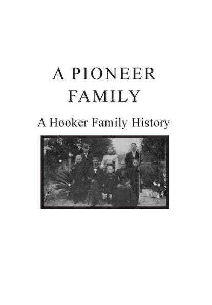 A Pioneer Family : A Hooker Family History