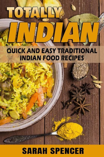Totally Indian : Quick And Easy Traditional Indian Food Recipes