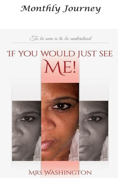 Monthly Journey If You Would Just See Me! : To Be Seen Is To Be Understood