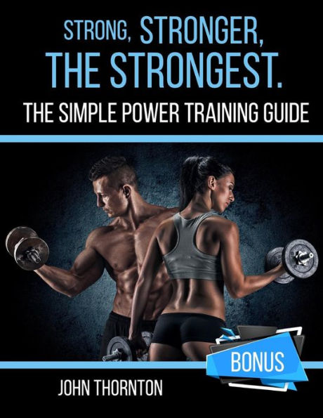 Strong, Stronger, The Strongest : The Simple Power Training Guide - 9781987415360