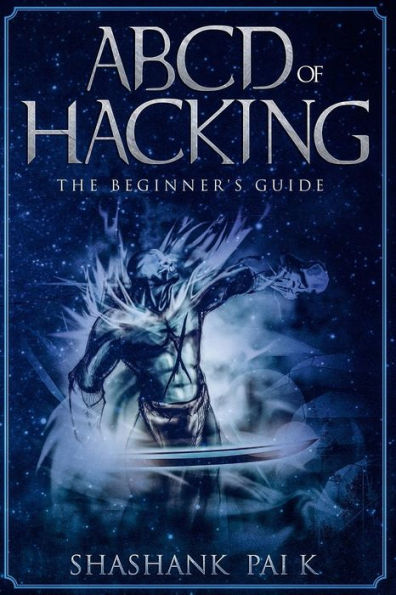 ABCD of Hacking: The Beginner's guide