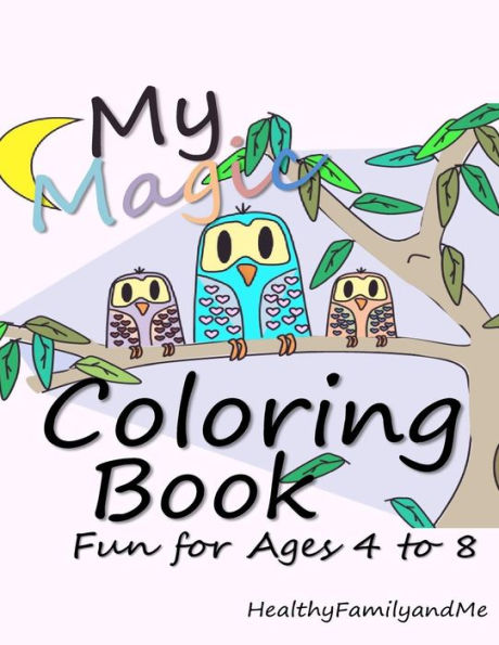 My Magic Coloring Book : Coloring Fun For Ages 4 To 8