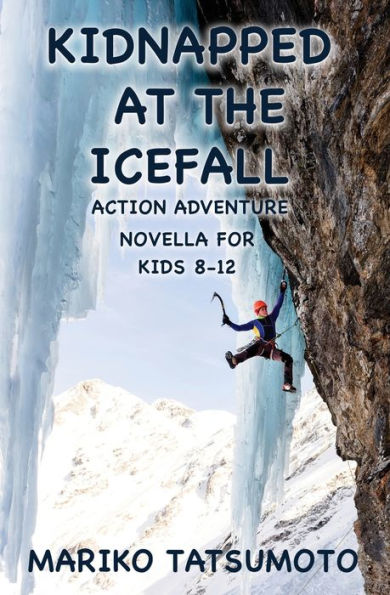 Kidnapped At The Icefall: Action Adventure Novella for Kids 8-12