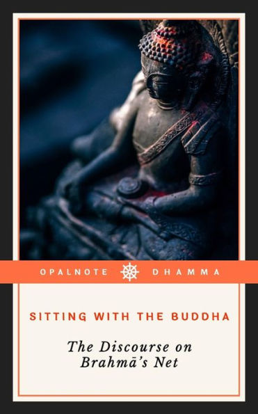 Sitting With The Buddha : The Discourse On Brahma's Net