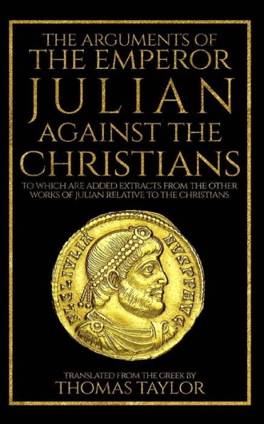 The Arguments Of The Emperor Julian Against The Christians