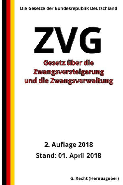 Gesetz über die Zwangsversteigerung und die Zwangsverwaltung - ZVG, 2018 (German Edition)