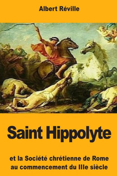 Saint Hippolyte : Et La Société Chrétienne De Rome Au Commencement Du Iiie Siècle