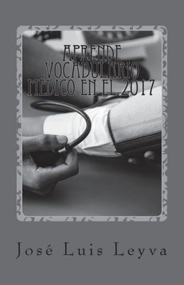 Aprende Vocabulario M�dico en el 2017: English-Spanish MEDICAL Terms (Spanish Edition)