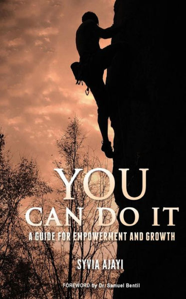You Can Do It : A Guide For Empowerment And Growth