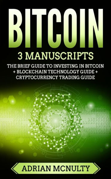 Bitcoin: 3 manuscritos: La breve guía para invertir en Bitcoin + Guía de tecnología Blockchain + Guía de comercio de criptomonedas (TODEFINE)