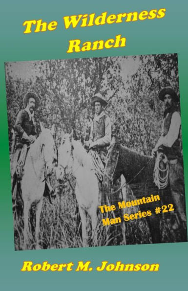 The Wilderness Ranch : The Mountain Man Series #22