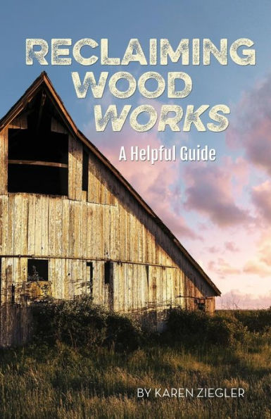 Reclaiming Wood Works : A Helpful Guide