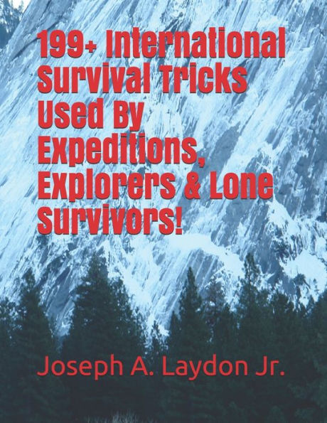 199+ International Survival Tricks Used By Expeditions, Explorers & Lone Survivors!