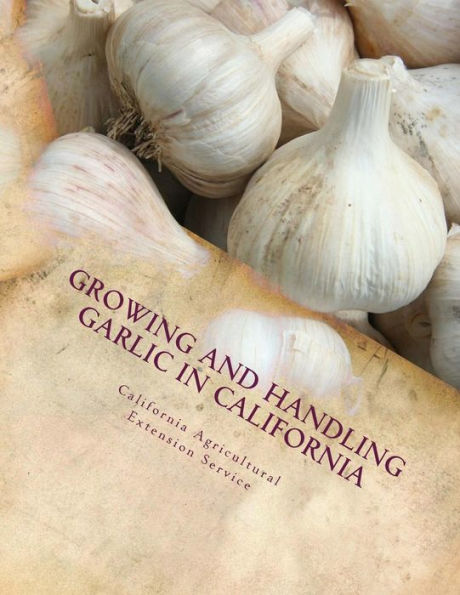 Growing and Handling Garlic in California: Circular 84