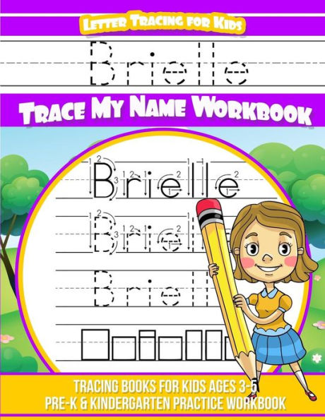 Brielle Letter Tracing for Kids Trace my Name Workbook: Tracing Books for Kids ages 3 - 5 Pre-K & Kindergarten Practice Workbook
