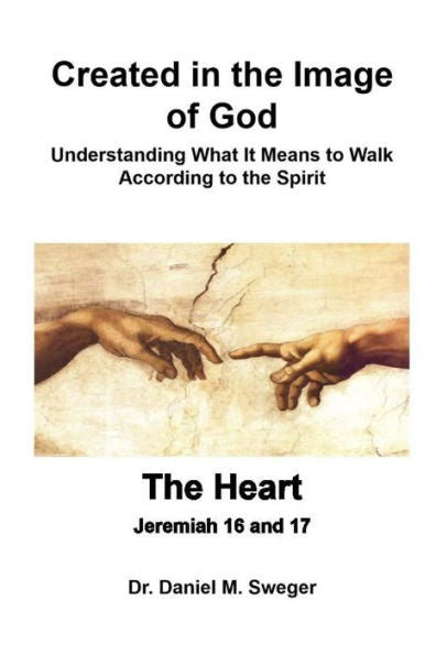 Created in the Image of God & The Heart: Understanding What It Means to Walk According to the Spirit