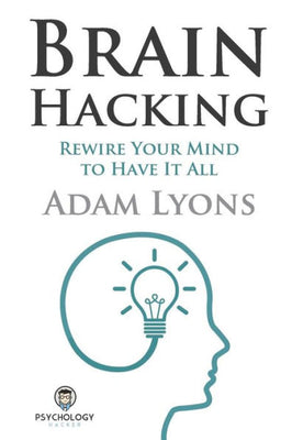 Brain Hacking: Rewire Your Mind to Have It All