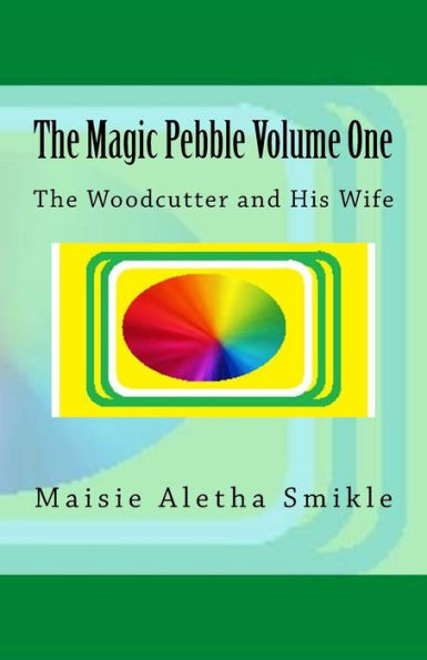 The Magic Pebble : The Woodcutter And His Wife