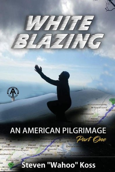 White Blazing : An American Pilgrimage Part One
