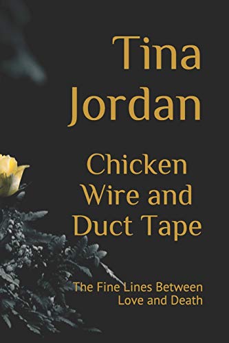 Chicken Wire and Duct Tape : The Fine Lines Between Love and Death