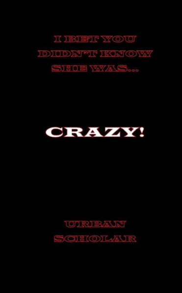 I Bet You Didn't Know She Was Crazy