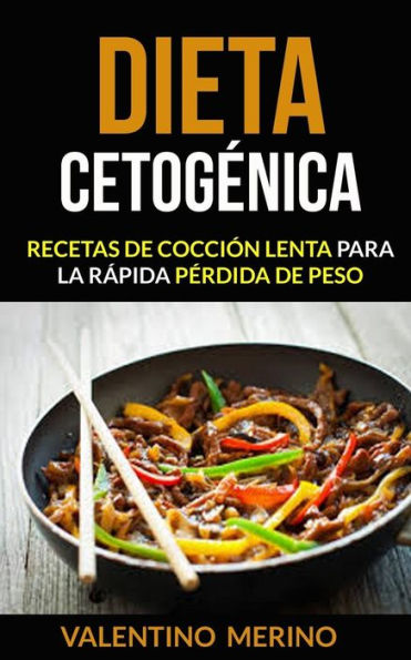 Dieta cetogenica: Recetas de cocción lenta para la rapida perdida de peso (Spanish Edition)