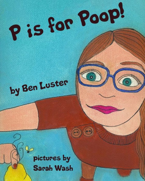 P Is For Poop : An Alphabet Book For The Kid In Us All