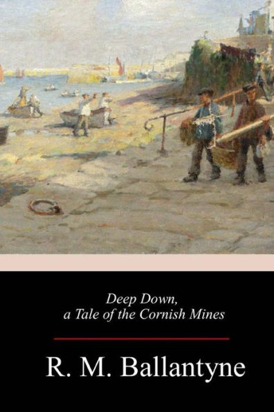 Deep Down, a Tale of the Cornish Mines - 9781987553673