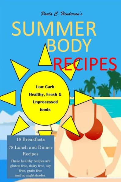 Summer Body Recipes : My Best Collection Of Low Carb, Healthy And Fresh Unprocessed Food Recipes