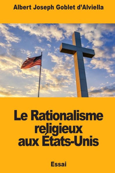 Le Rationalisme religieux aux etats-Unis (French Edition)