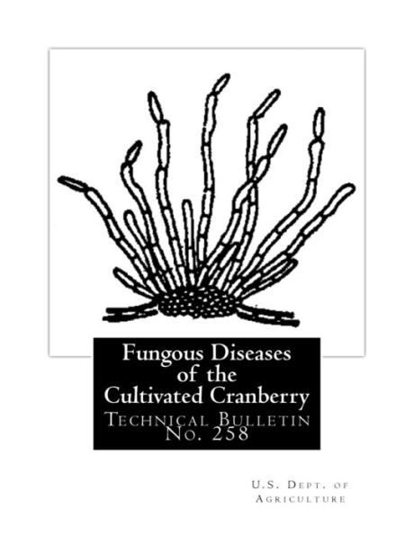Fungous Diseases of the Cultivated Cranberry: Technical Bulletin No. 258 (USDA Bulletins)