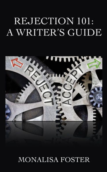 Rejection 101 : A Writer'S Guide