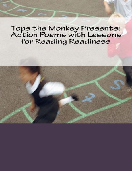 Tops The Monkey Presents : Action Poems With Lessons For Reading Readiness