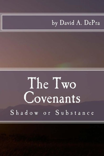 The Two Covenants : Shadow Or Substance